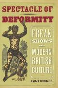 Spectacle of Deformity: Freak Shows and Modern British Culture