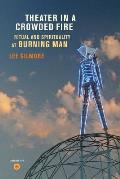 Theater in a Crowded Fire: Ritual and Spirituality at Burning Man [With DVD]