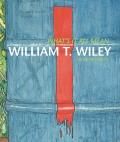 Whats It All Mean William T Wiley in Retrospect