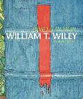 What's It All Mean?: William T. Wiley in Retrospect