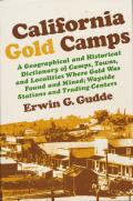 California Gold Camps: A Geographical and Historical Dictionary of Camps, Towns, and Localities Where Gold Was Found and Mined; Wayside Stati