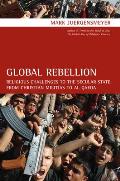 Global Rebellion: Religious Challenges to the Secular State, from Christian Militias to Al Qaeda Volume 16