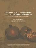 Medieval Cuisine of the Islamic World A Concise History with 174 Recipes