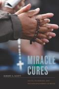 Miracle Cures: Saints, Pilgrimage, and the Healing Powers of Belief