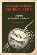 Colonial Project, National Game: A History of Baseball in Taiwan Volume 6