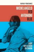 Michelangelo Red Antonioni Blue: Eight Reflections on Cinema