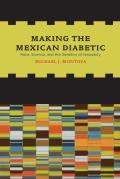 Making the Mexican Diabetic Race Science & the Genetics of Inequality Michael J Montoya