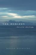 The Horizon: A History of Our Infinite Longing