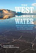 West Without Water What Past Floods Droughts & Other Climatic Clues Tell Us about Tomorrow