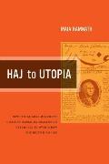 Haj to Utopia: How the Ghadar Movement Charted Global Radicalism and Attempted to Overthrow the British Empire Volume 19