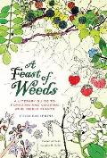 Feast of Weeds A Literary Guide to Foraging & Cooking Wild Edible Plants