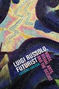 Luigi Russolo Futurist Noise Visual Arts & the Occult