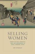 Selling Women: Prostitution, Markets, and the Household in Early Modern Japan Volume 21