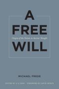 A Free Will: Origins of the Notion in Ancient Thought Volume 68