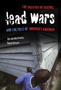 Lead Wars The Politics of Science & the Fate of Americas Children