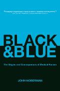 Black & Blue The Origins & Consequences Of Medical Racism