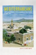 Mediterraneans: North Africa and Europe in an Age of Migration, C. 1800-1900 Volume 15
