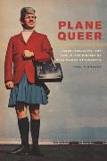 Plane Queer: Labor, Sexuality, and AIDS in the History of Male Flight Attendants