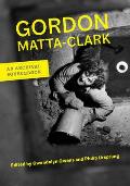 Gordon Matta Clark An Archival Sourcebook
