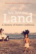 We Are the Land A History of Native California