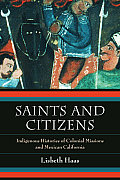 Saints and Citizens: Indigenous Histories of Colonial Missions and Mexican California