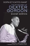 Sophisticated Giant The Life & Legacy of Dexter Gordon