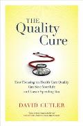 Quality Cure How Focusing On Health Care Quality Can Save Your Life & Lower Spending Too