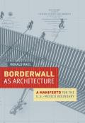 Borderwall as Architecture A Manifesto for the US Mexico Boundary