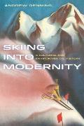 Skiing Into Modernity A Cultural & Environmental History