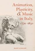 Animation, Plasticity, and Music in Italy, 1770-1830