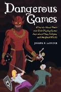 Dangerous Games What the Moral Panic Over Role Playing Games Says about Play Religion & Imagined Worlds