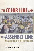 The Color Line and the Assembly Line: Managing Race in the Ford Empire Volume 50