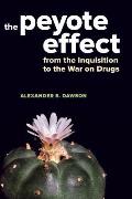 Peyote Effect From the Inquisition to the War on Drugs