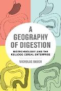 A Geography of Digestion: Biotechnology and the Kellogg Cereal Enterprise Volume 62