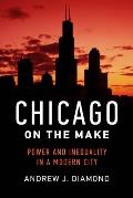 Chicago on the Make Power & Inequality in a Modern City