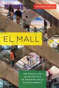 El Mall The Spatial & Class Politics Of Shopping Malls In Latin America