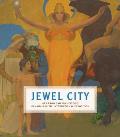 Jewel City Art from San Franciscos Panama Pacific International Exposition