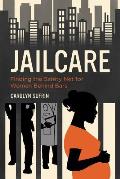 Jailcare: Finding the Safety Net for Women Behind Bars