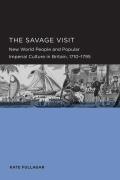 Savage Visit: New World People and Popular Imperial Culture in Britain, 1710-1795 Volume 3