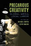 Precarious Creativity Global Media Local Labor