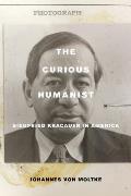 The Curious Humanist: Siegfried Kracauer in America