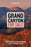 Grand Canyon for Sale Public Lands Versus Private Interests in the Era of Climate Change