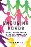 Enduring Bonds: Inequality, Marriage, Parenting, and Everything Else That Makes Families Great and Terrible