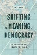 Shifting the Meaning of Democracy: Race, Politics, and Culture in the United States and Brazil