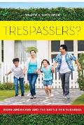 Trespassers?: Asian Americans and the Battle for Suburbia
