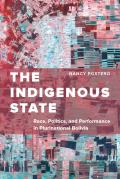 Indigenous State Race Politics & Performance In Plurinational Bolivia