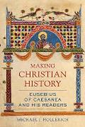 Making Christian History: Eusebius of Caesarea and His Readers Volume 11