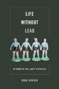 Life Without Lead: Contamination, Crisis, and Hope in Uruguay Volume 4