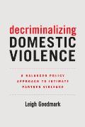 Decriminalizing Domestic Violence: A Balanced Policy Approach to Intimate Partner Violence Volume 7
