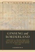 Ginseng and Borderland: Territorial Boundaries and Political Relations Between Qing China and Choson Korea, 1636-1912